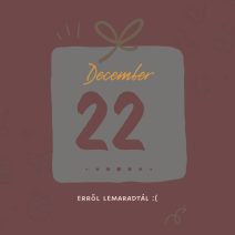 december 22. lemaradtál