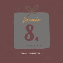 december 8. lemaradtál